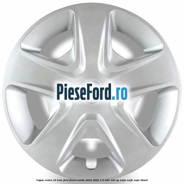Capac roata 16 inch Ford Fiesta Active 2018-2023 1.5 TDCi 120 cp XWJA, XWJB, XWJC diesel