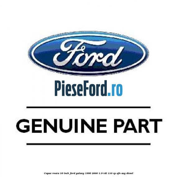 Capac roata 16 inch Ford Galaxy 1995-2000 1.9 TDI 110 cp AFN, AVG diesel