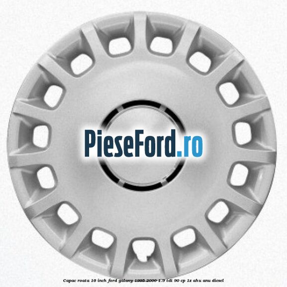 Capac roata 16 inch Ford Galaxy 1995-2000 1.9 TDI 90 cp 1Z, AHU, ANU diesel