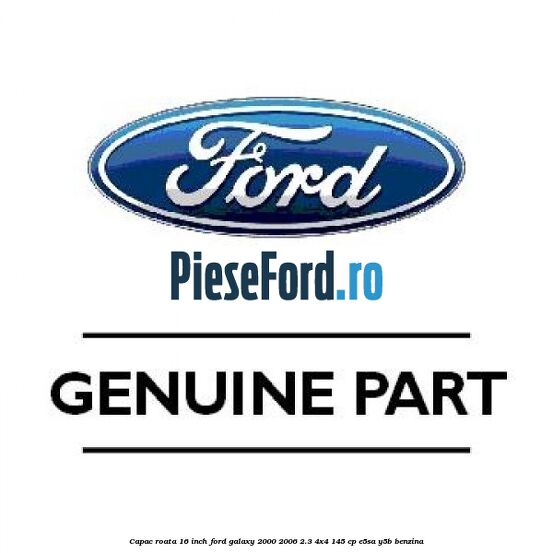 Capac roata 16 inch Ford Galaxy 2000-2006 2.3 4x4 145 cp E5SA, Y5B benzina