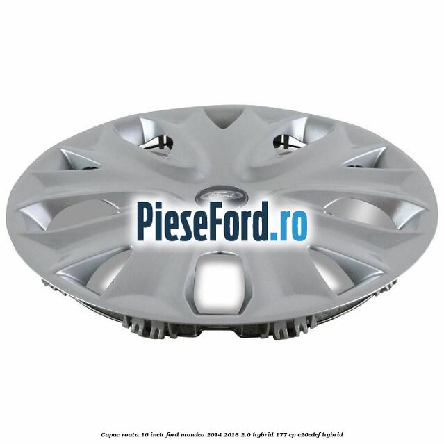 Capac roata 16 inch Ford Mondeo 2014-2018 2.0 Hybrid 177 cp C20EDEF hybrid