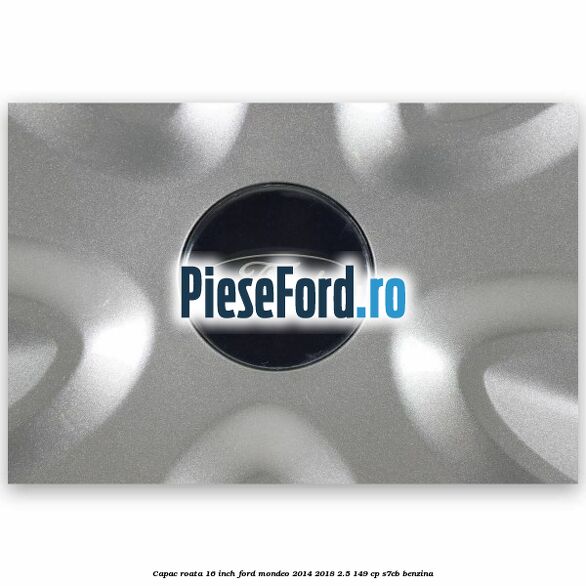 Capac roata 16 inch Ford Mondeo 2014-2018 2.5 149 cp S7CB benzina