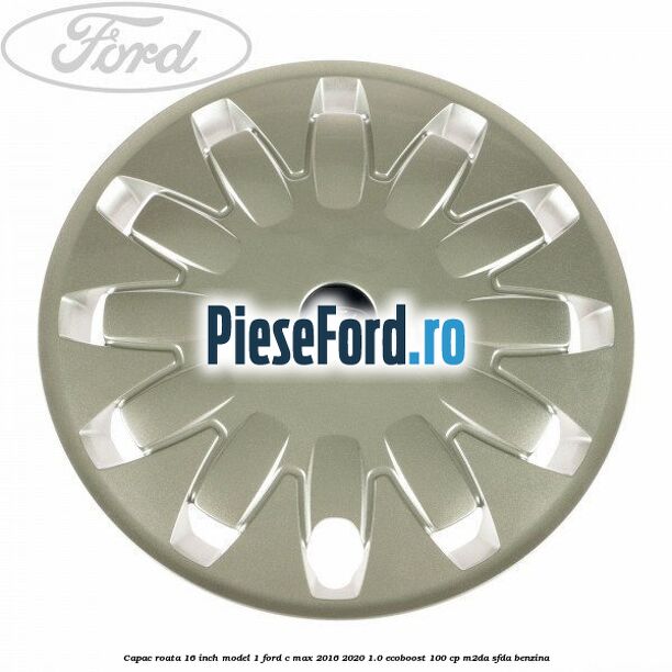 Capac roata 16 inch model 1 Ford C-Max 2016-2020 1.0 EcoBoost 100 cp M2DA, SFDA benzina