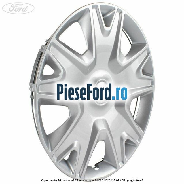 Capac roata 16 inch model 1 Ford EcoSport 2013-2018 1.5 TDCi 90 cp Capac roata 16 inch model 1 Ford EcoSport 2013-2018 1.5 TDCi 90 cp UGJE diesel