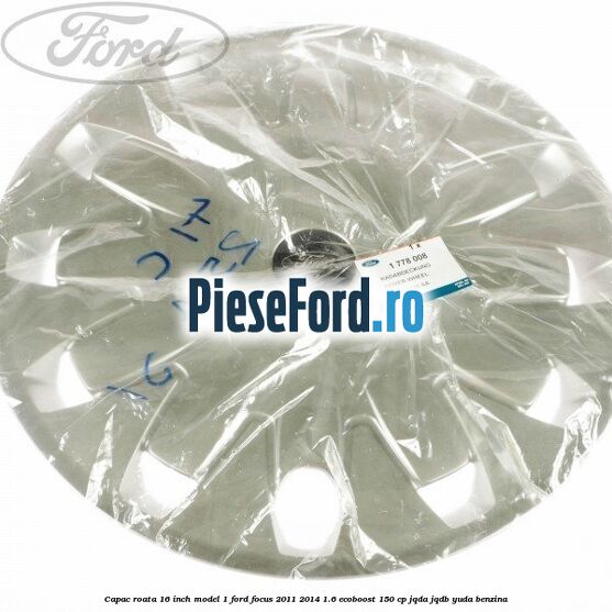 Capac roata 16 inch model 1 Ford Focus 2011-2014 1.6 EcoBoost 150 cp JQDA, JQDB, YUDA benzina