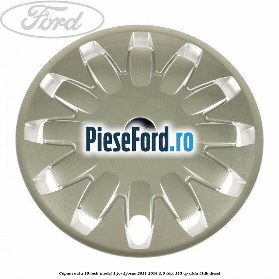 Capac roata 16 inch model 1 Ford Focus 2011-2014 1.6 TDCi 115 cp T1DA, T1DB diesel