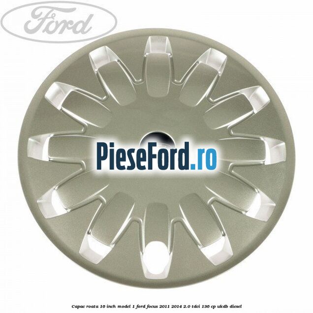 Capac roata 16 inch model 1 Ford Focus 2011-2014 2.0 TDCi 136 cp UKDB diesel