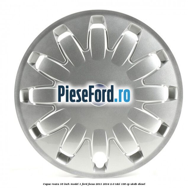 Capac roata 16 inch model 1 Ford Focus 2011-2014 2.0 TDCi 136 cp UKDB diesel