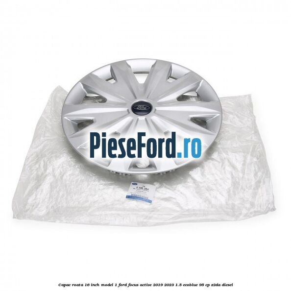 Capac roata 16 inch model 1 Ford Focus Active 2019-2023 1.5 EcoBlue 95 cp Z2DA diesel