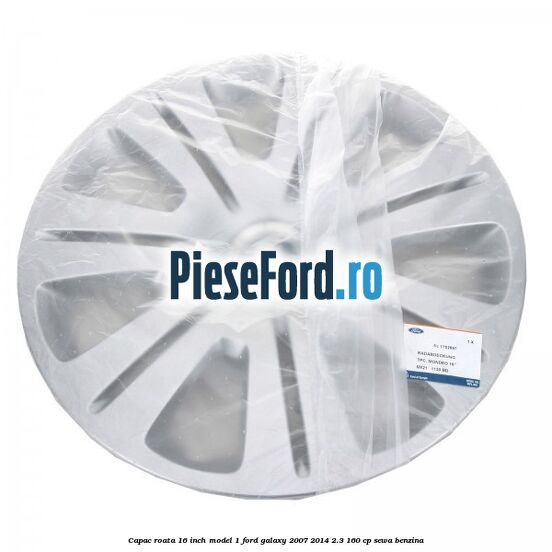 Capac roata 16 inch model 1 Ford Galaxy 2007-2014 2.3 160 cp SEWA benzina