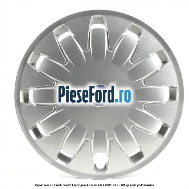 Capac roata 16 inch model 1 Ford Grand C-Max 2016-2020 1.6 Ti 125 cp PNDA, PNDD benzina