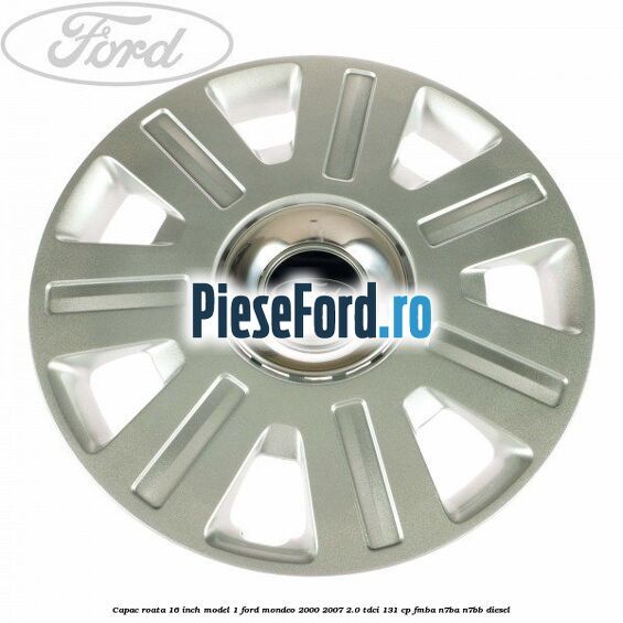 Capac roata 16 inch model 1 Ford Mondeo 2000-2007 2.0 TDCi 131 cp FMBA, N7BA, N7BB diesel