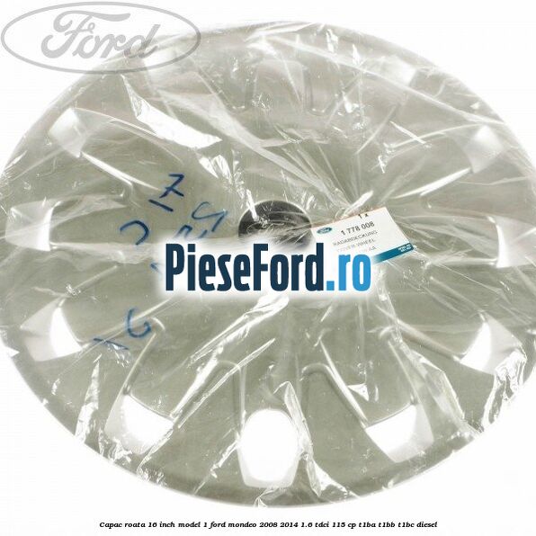 Capac roata 16 inch model 1 Ford Mondeo 2008-2014 1.6 TDCi 115 cp T1BA, T1BB, T1BC diesel