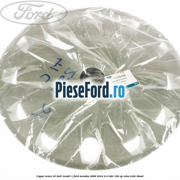 Capac roata 16 inch model 1 Ford Mondeo 2008-2014 2.0 TDCi 163 cp TXBA, TXBB diesel