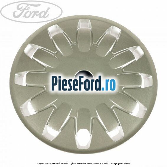 Capac roata 16 inch model 1 Ford Mondeo 2008-2014 2.2 TDCi 175 cp Q4BA diesel