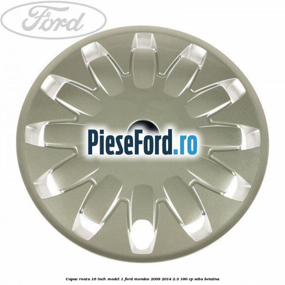 Capac roata 16 inch model 1 Ford Mondeo 2008-2014 2.3 160 cp Capac roata 16 inch model 1 Ford Mondeo 2008-2014 2.3 160 cp SEBA benzina