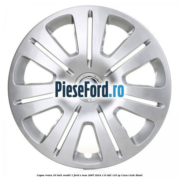 Capac roata 16 inch model 1 Ford S-Max 2007-2014 1.6 TDCi 115 cp Capac roata 16 inch model 1 Ford S-Max 2007-2014 1.6 TDCi 115 cp T1WA, T1WB diesel