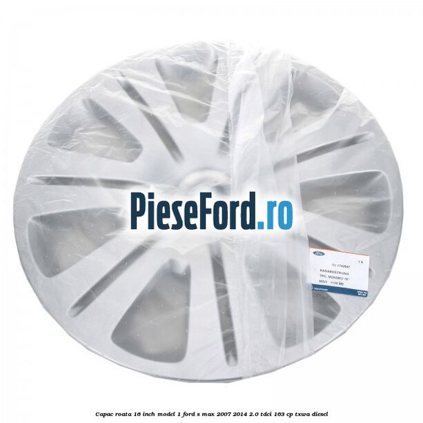 Capac roata 16 inch model 1 Ford S-Max 2007-2014 2.0 TDCi 163 cp Capac roata 16 inch model 1 Ford S-Max 2007-2014 2.0 TDCi 163 cp TXWA diesel