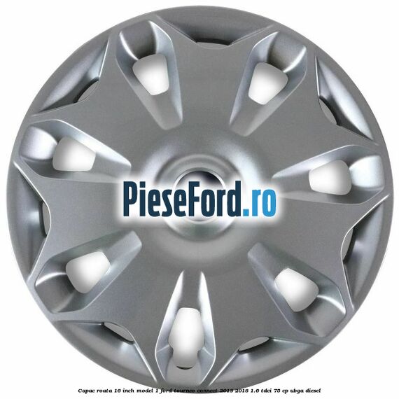 Capac roata 16 inch model 1 Ford Tourneo Connect 2013-2018 1.6 TDCi 75 cp UBGA diesel