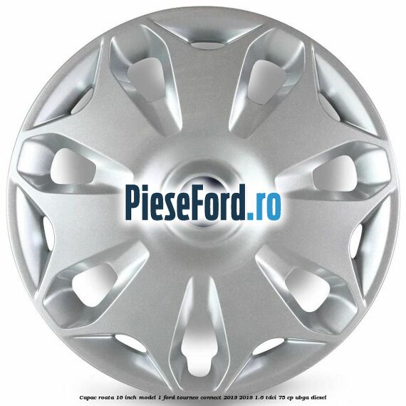 Capac roata 16 inch model 1 Ford Tourneo Connect 2013-2018 1.6 TDCi 75 cp UBGA diesel