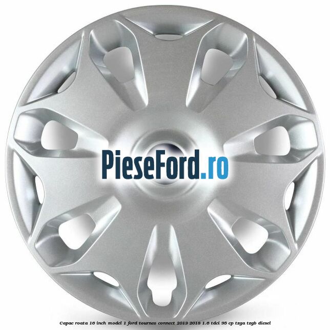 Capac roata 16 inch model 1 Ford Tourneo Connect 2013-2018 1.6 TDCi 95 cp TZGA, TZGB diesel