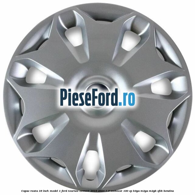 Capac roata 16 inch model 1 Ford Tourneo Connect 2019-2023 1.0 EcoBoost 100 cp B3GA, M2GA, M2GB, SFCB benzina