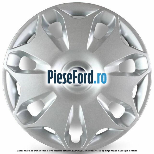 Capac roata 16 inch model 1 Ford Tourneo Connect 2019-2023 1.0 EcoBoost 100 cp B3GA, M2GA, M2GB, SFCB benzina