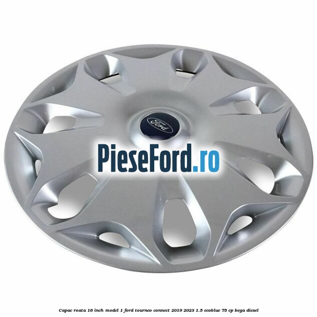 Capac roata 16 inch model 1 Ford Tourneo Connect 2019-2023 1.5 EcoBlue 75 cp Capac roata 16 inch model 1 Ford Tourneo Connect 2019-2023 1.5 EcoBlue 75 cp BEGA diesel