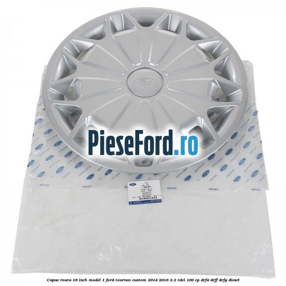 Capac roata 16 inch model 1 Ford Tourneo Custom 2014-2018 2.2 TDCi 100 cp Capac roata 16 inch model 1 Ford Tourneo Custom 2014-2018 2.2 TDCi 100 cp DRF4, DRFF, DRFG diesel