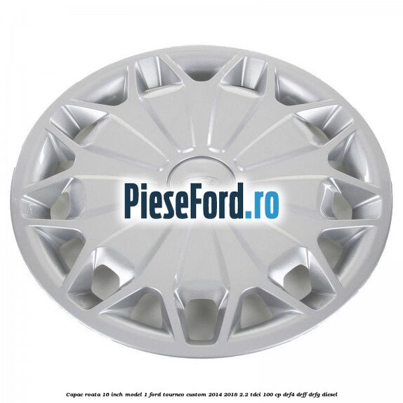 Capac roata 16 inch model 1 Ford Tourneo Custom 2014-2018 2.2 TDCi 100 cp Capac roata 16 inch model 1 Ford Tourneo Custom 2014-2018 2.2 TDCi 100 cp DRF4, DRFF, DRFG diesel
