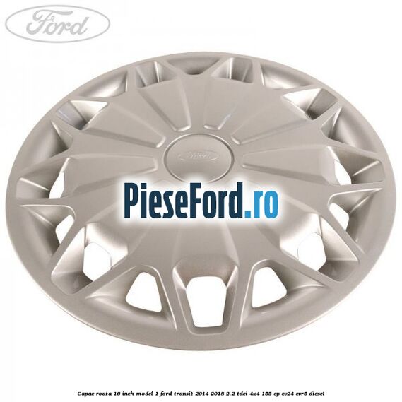 Capac roata 16 inch model 1 Ford Transit 2014-2018 2.2 TDCi 4x4 155 cp Capac roata 16 inch model 1 Ford Transit 2014-2018 2.2 TDCi 4x4 155 cp CV24, CVR5 diesel