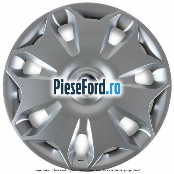 Capac roata 16 inch model 1 Ford Transit Connect 2013-2018 1.5 TDCi 75 cp XUGA diesel