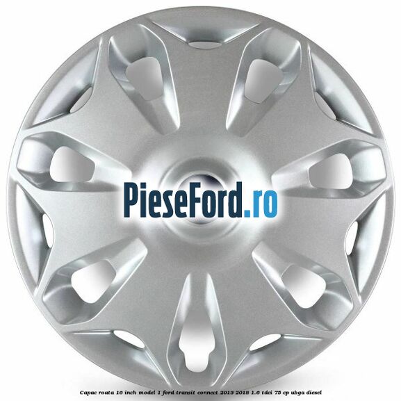 Capac roata 16 inch model 1 Ford Transit Connect 2013-2018 1.6 TDCi 75 cp Capac roata 16 inch model 1 Ford Transit Connect 2013-2018 1.6 TDCi 75 cp UBGA diesel