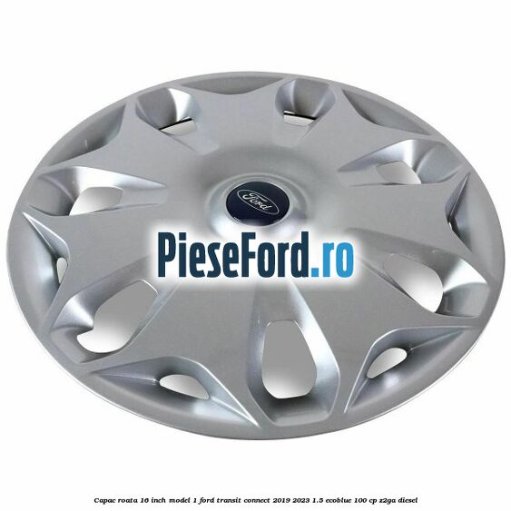 Capac roata 16 inch model 1 Ford Transit Connect 2019-2023 1.5 EcoBlue 100 cp Z2GA diesel