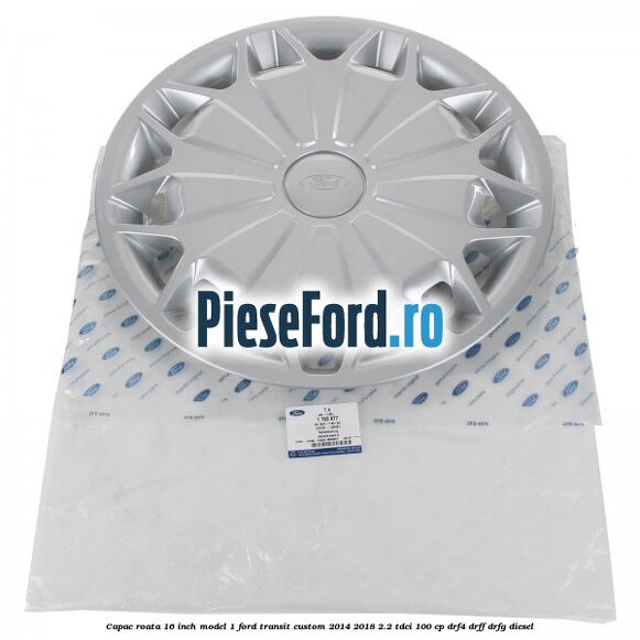 Capac roata 16 inch model 1 Ford Transit Custom 2014-2018 2.2 TDCi 100 cp DRF4, DRFF, DRFG diesel