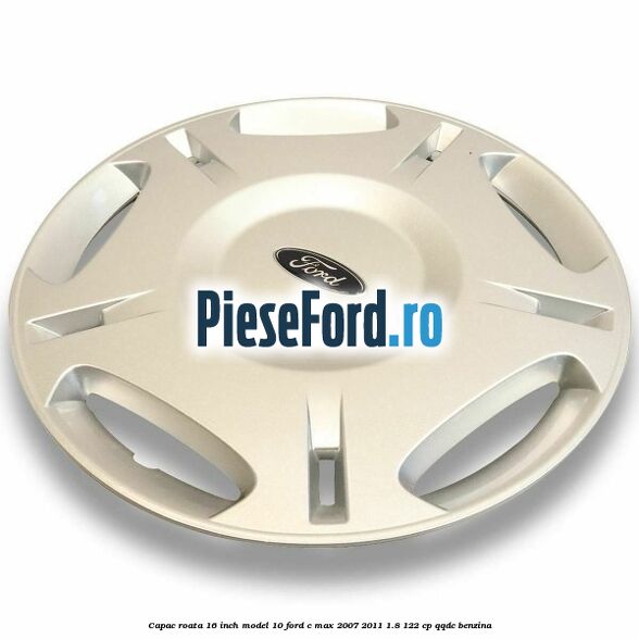 Capac roata 16 inch model 10 Ford C-Max 2007-2011 1.8 122 cp QQDC benzina
