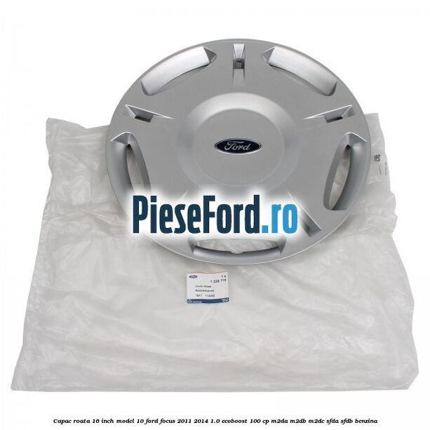 Capac roata 16 inch model 10 Ford Focus 2011-2014 1.0 EcoBoost 100 cp Capac roata 16 inch model 10 Ford Focus 2011-2014 1.0 EcoBoost 100 cp M2DA, M2DB, M2DC, SFDA, SFDB benzina