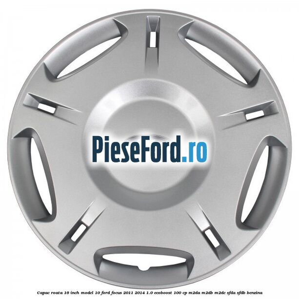 Capac roata 16 inch model 10 Ford Focus 2011-2014 1.0 EcoBoost 100 cp Capac roata 16 inch model 10 Ford Focus 2011-2014 1.0 EcoBoost 100 cp M2DA, M2DB, M2DC, SFDA, SFDB benzina
