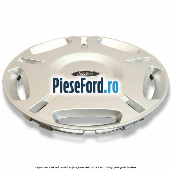 Capac roata 16 inch model 10 Ford Focus 2011-2014 1.6 Ti 125 cp Capac roata 16 inch model 10 Ford Focus 2011-2014 1.6 Ti 125 cp PNDA, PNDD benzina
