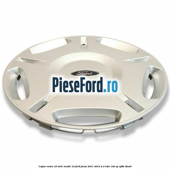 Capac roata 16 inch model 10 Ford Focus 2011-2014 2.0 TDCi 140 cp UFDB diesel