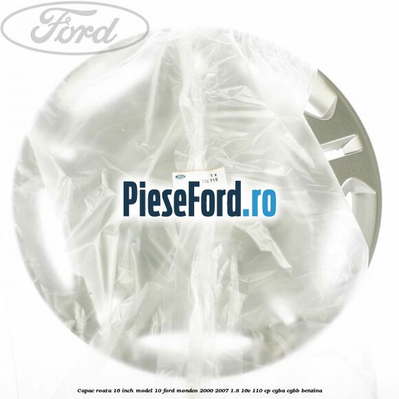 Capac roata 16 inch model 10 Ford Mondeo 2000-2007 1.8 16V 110 cp CGBA, CGBB benzina