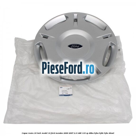Capac roata 16 inch model 10 Ford Mondeo 2000-2007 2.0 TDDI 115 cp D6BA, HJBA, HJBB, HJBC diesel