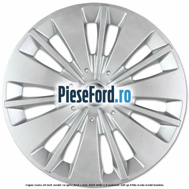 Capac roata 16 inch model 14 spite Ford C-Max 2016-2020 1.0 EcoBoost 125 cp B7DA, M1DA, M1DD benzina