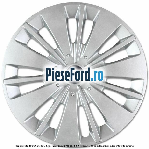 Capac roata 16 inch model 14 spite Ford Focus 2011-2014 1.0 EcoBoost 100 cp Capac roata 16 inch model 14 spite Ford Focus 2011-2014 1.0 EcoBoost 100 cp M2DA, M2DB, M2DC, SFDA, SFDB benzina