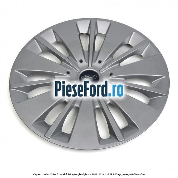 Capac roata 16 inch model 14 spite Ford Focus 2011-2014 1.6 Ti 125 cp PNDA, PNDD benzina