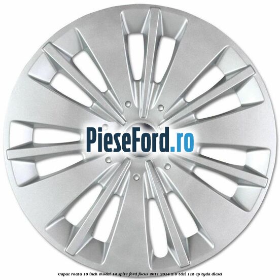 Capac roata 16 inch model 14 spite Ford Focus 2011-2014 2.0 TDCi 115 cp Capac roata 16 inch model 14 spite Ford Focus 2011-2014 2.0 TDCi 115 cp TYDA diesel