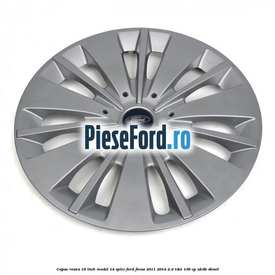 Capac roata 16 inch model 14 spite Ford Focus 2011-2014 2.0 TDCi 136 cp UKDB diesel
