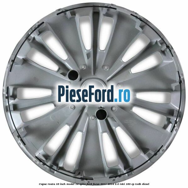 Capac roata 16 inch model 14 spite Ford Focus 2011-2014 2.0 TDCi 163 cp Capac roata 16 inch model 14 spite Ford Focus 2011-2014 2.0 TDCi 163 cp TXDB diesel