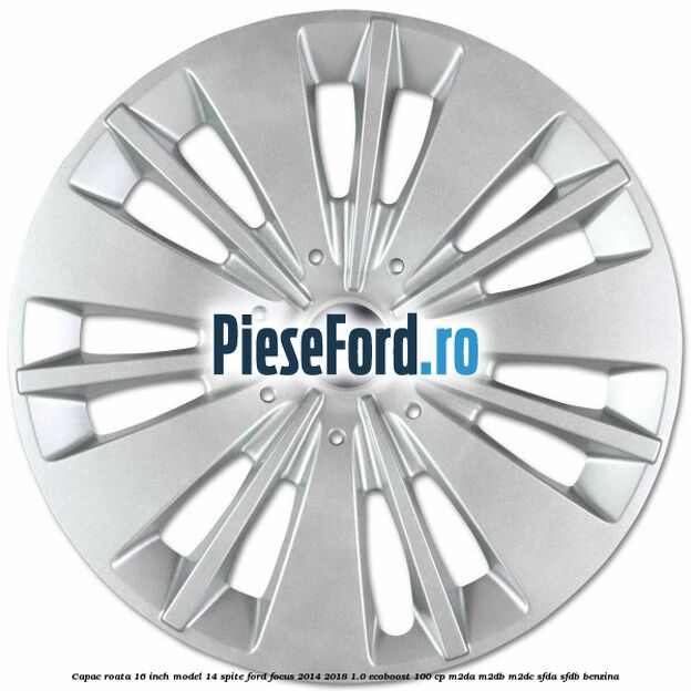 Capac roata 16 inch model 14 spite Ford Focus 2014-2018 1.0 EcoBoost 100 cp Capac roata 16 inch model 14 spite Ford Focus 2014-2018 1.0 EcoBoost 100 cp M2DA, M2DB, M2DC, SFDA, SFDB benzina