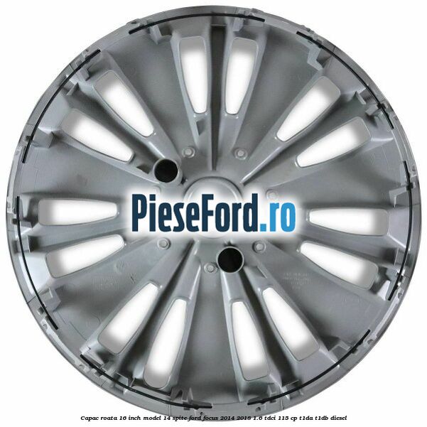 Capac roata 16 inch model 14 spite Ford Focus 2014-2018 1.6 TDCi 115 cp T1DA, T1DB diesel